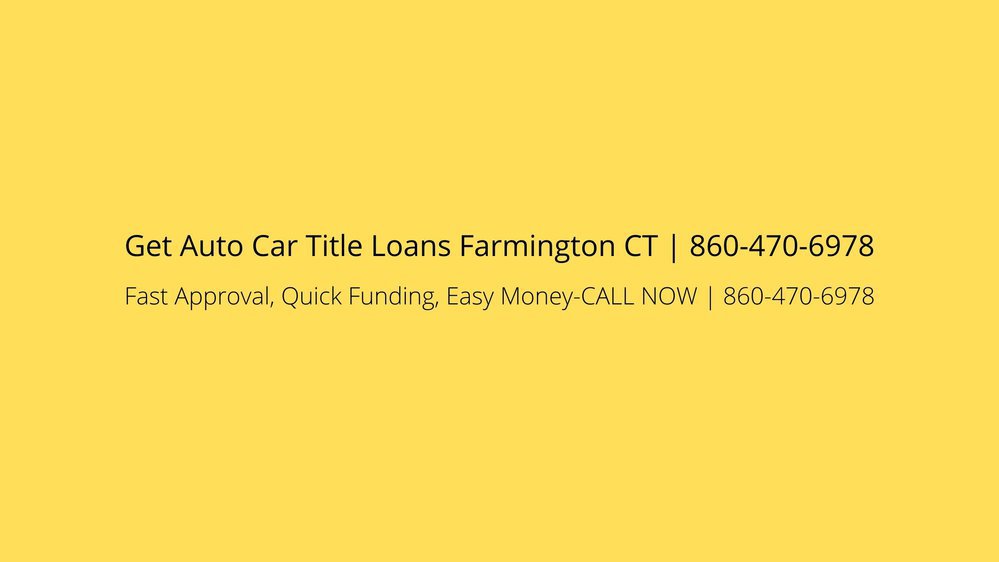  Get Auto Car Title Loans Farmington CT | 860-470-6978 cover