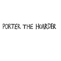 Porter the Hoarder