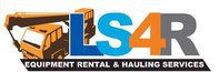 LS4R Equipment Rentals and Hauling Services