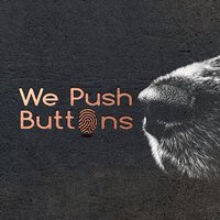 We Push Buttons
