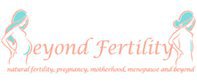 Beyond Fertility, Natural Fertility, Pregnancy, Motherhood, Menopause, and Beyond