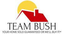 Team Bush. Your Home Sold Guaranteed or We'll Buy It!