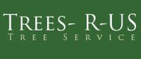 Trees-R-US Tree Service, Removal, Trimming