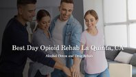Best Day Opioid Rehab La Quinta, CA