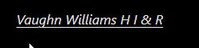 Vaughn Williams H I & R