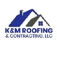 K&M Roofing and Contracting LLC