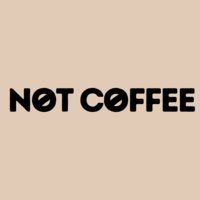 Not Coffee