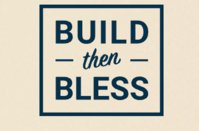 Build Then Bless